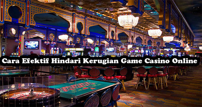 Cara Efektif Hindari Kerugian Game Casino Online